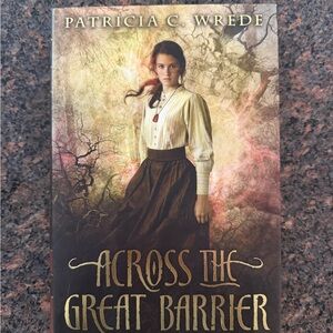 Across the Great Barrier Book by Patricia C. Wrede Hardcover